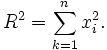 R^2=\sum_{k=1}^n x_i^2.\,